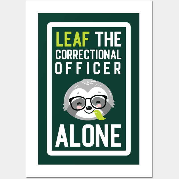 Funny Correctional Officer Pun - Leaf me Alone - Gifts for Correctional Officers Wall Art by BetterManufaktur